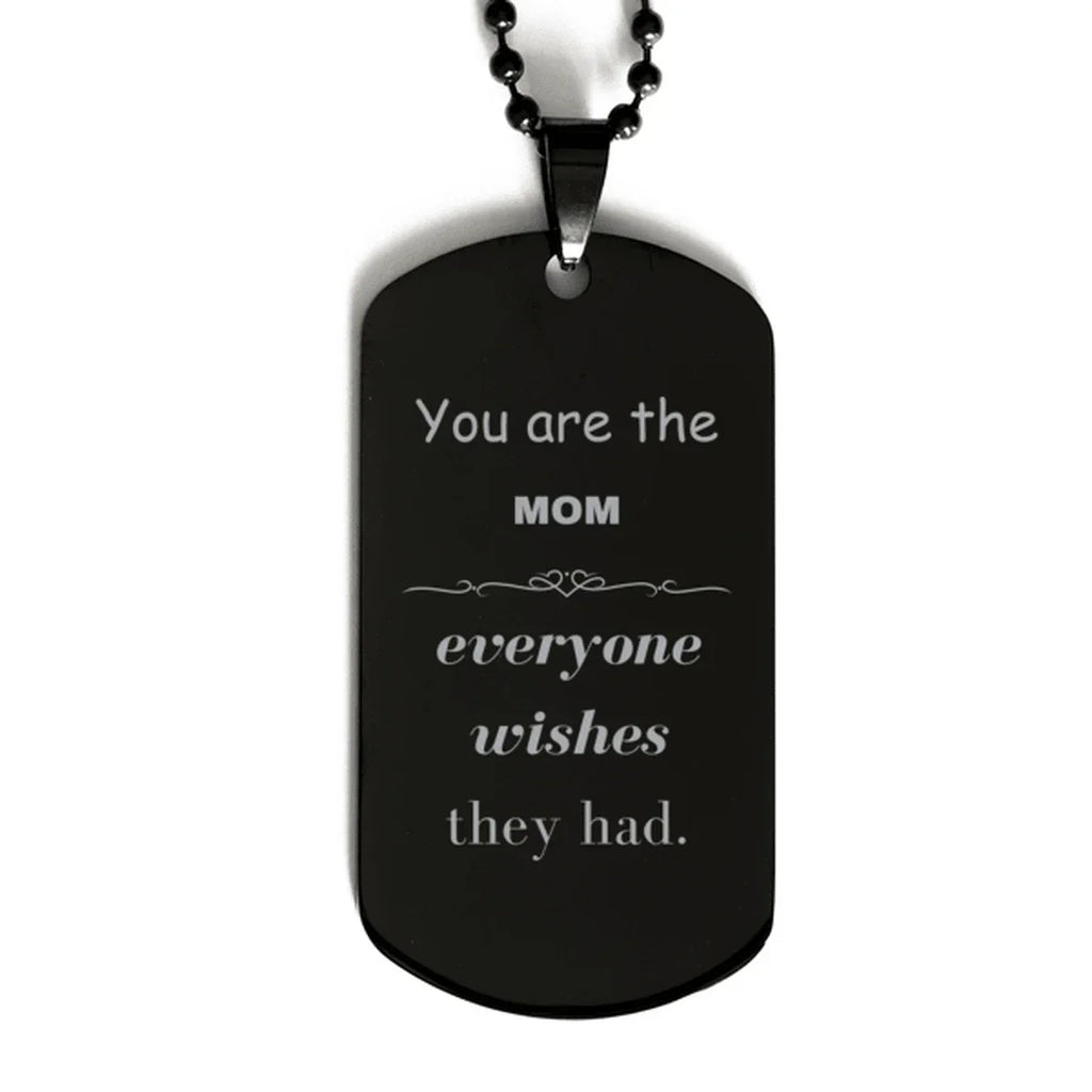 Mom Black Dog Tag, Everyone wishes they had, Inspirational Dog Tag Necklace For Mom, Mom Gifts, Birthday Christmas Unique Gifts For Mom
