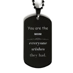 Mom Black Dog Tag, Everyone wishes they had, Inspirational Dog Tag Necklace For Mom, Mom Gifts, Birthday Christmas Unique Gifts For Mom