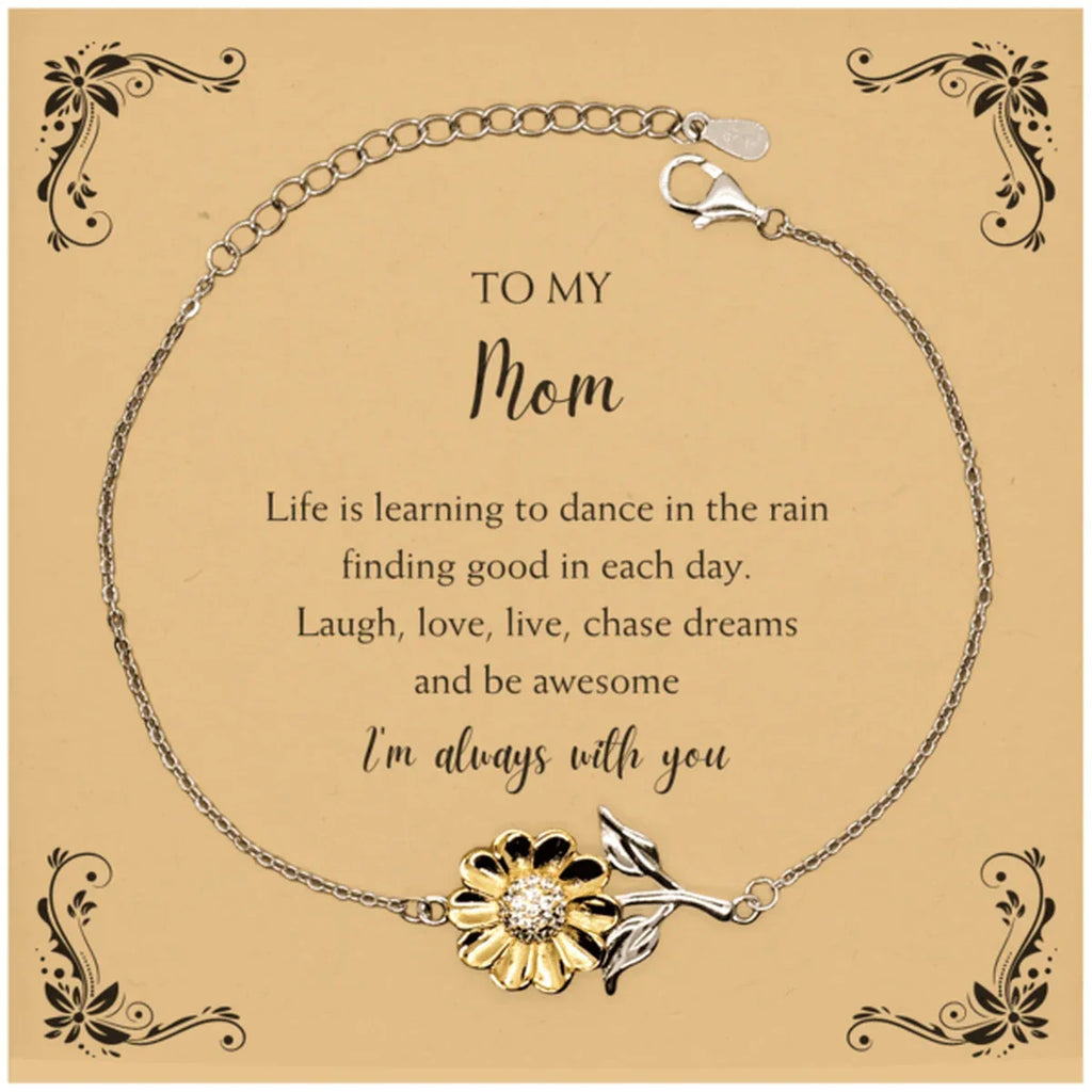 Mom Sunflower Bracelet - Life is Learning to Dance in the Rain Birthday, Christmas Holiday Gifts