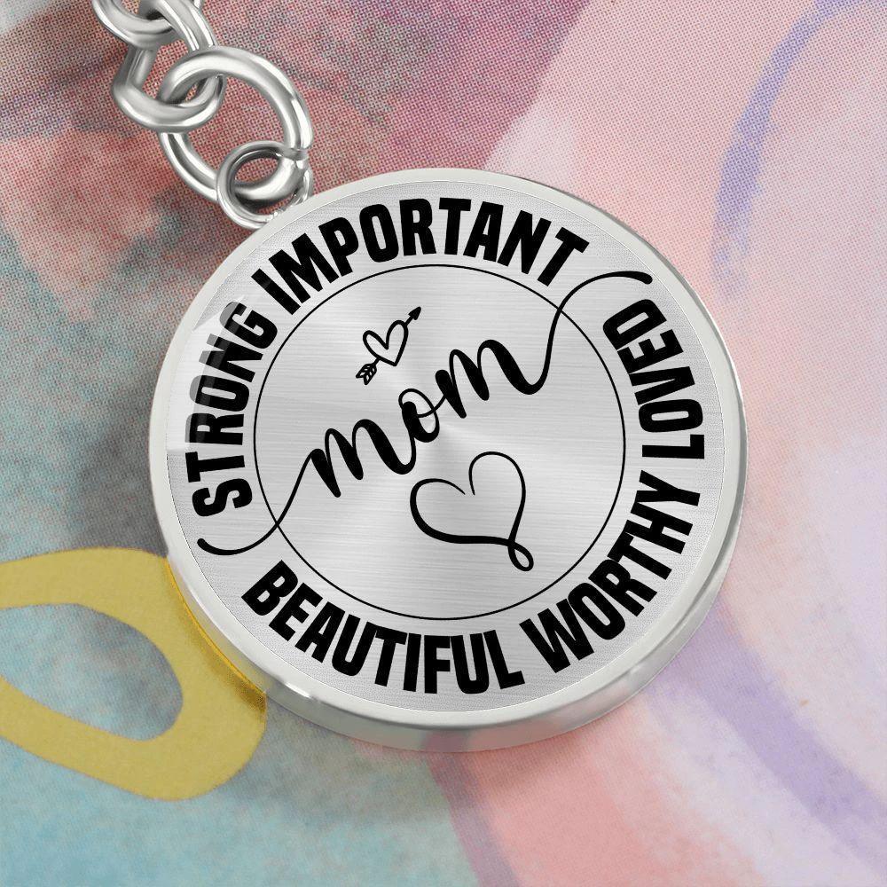 Strong Important Beautiful Worthy Loved Mom Engraved Circle Keychain – Inspirational Mother’s Day Gift, Stainless Steel Mom Encouragement Keepsake