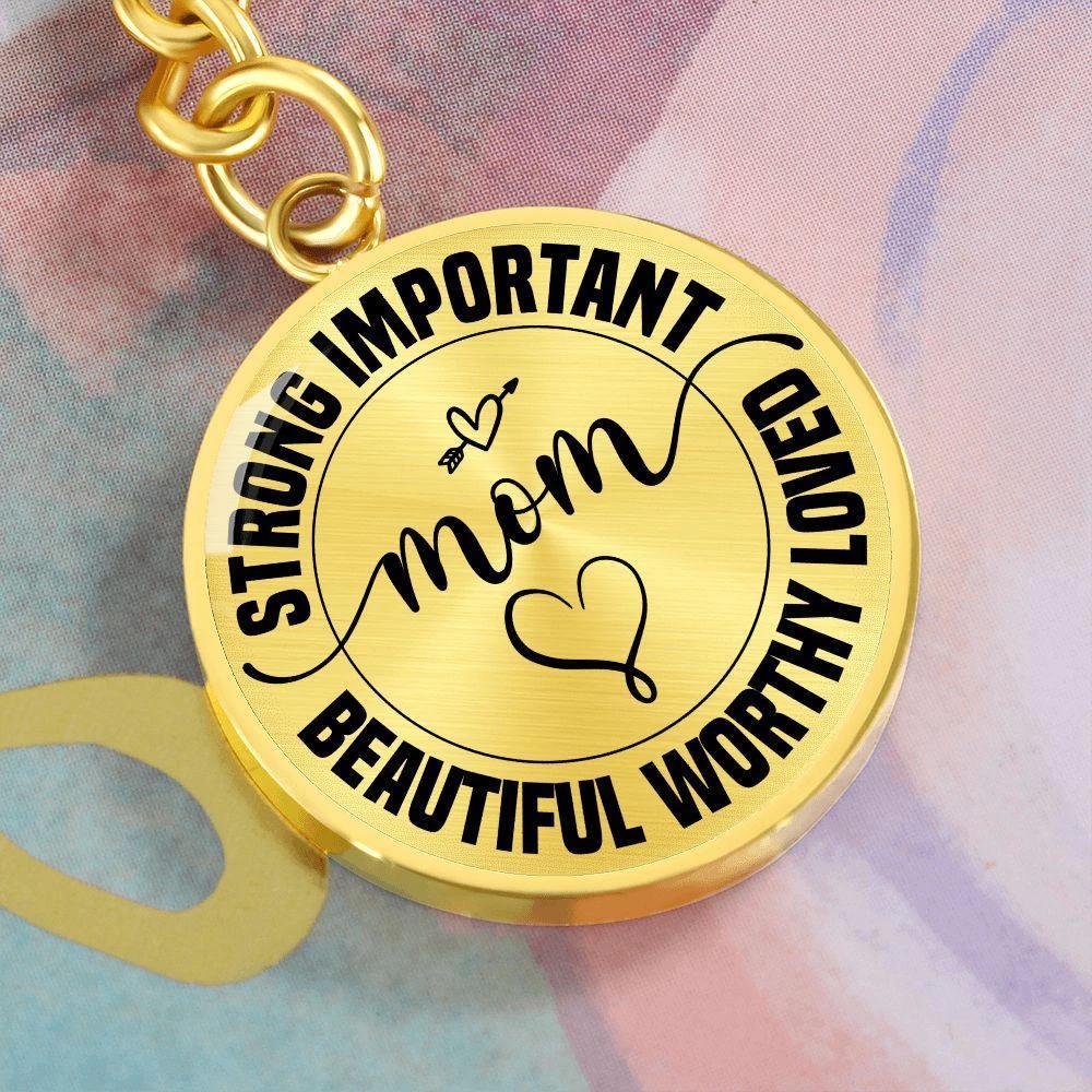 Strong Important Beautiful Worthy Loved Mom Engraved Circle Keychain – Inspirational Mother’s Day Gift, Stainless Steel Mom Encouragement Keepsake