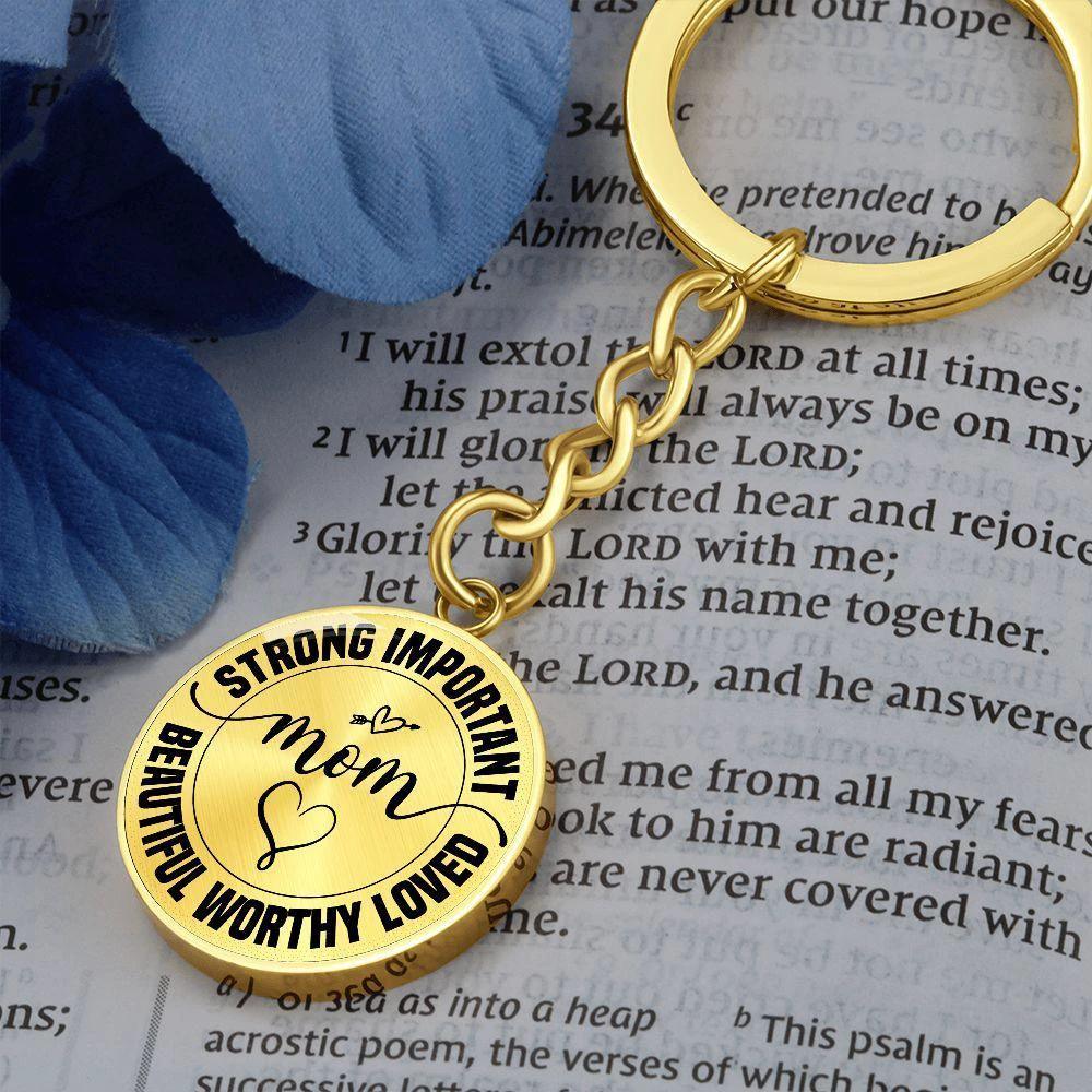 Strong Important Beautiful Worthy Loved Mom Engraved Circle Keychain – Inspirational Mother’s Day Gift, Stainless Steel Mom Encouragement Keepsake