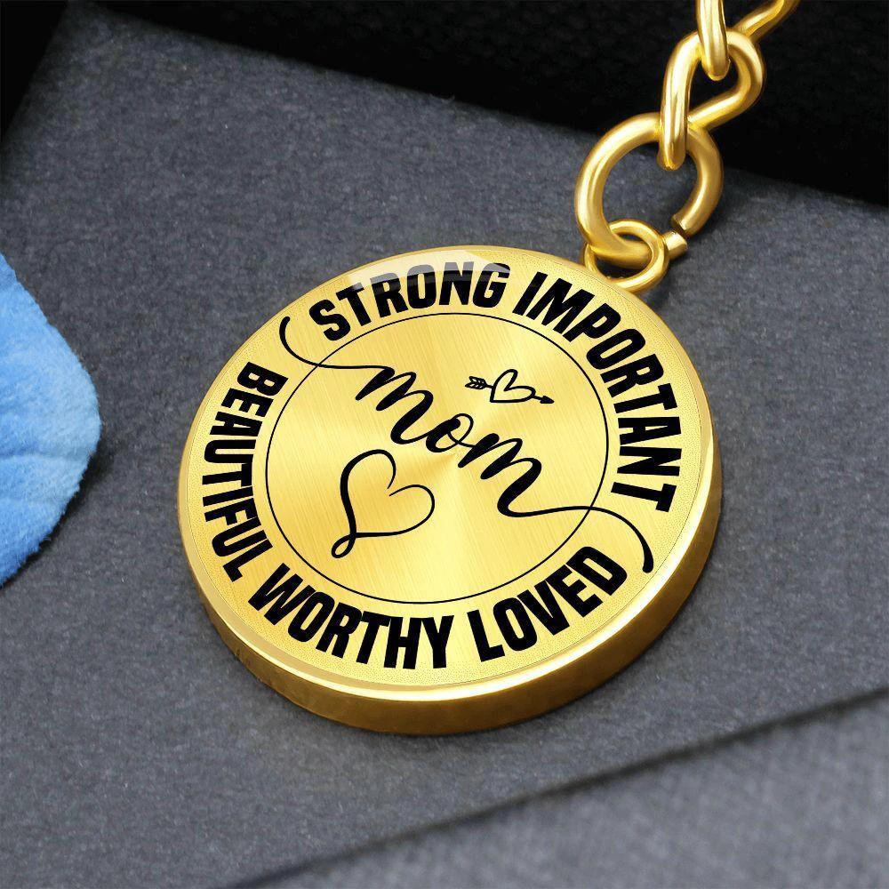 Strong Important Beautiful Worthy Loved Mom Engraved Circle Keychain – Inspirational Mother’s Day Gift, Stainless Steel Mom Encouragement Keepsake