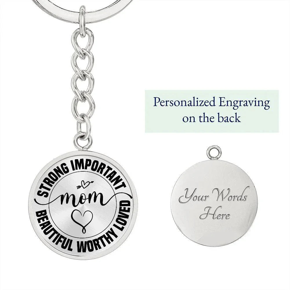 Strong Important Beautiful Worthy Loved Mom Engraved Circle Keychain – Inspirational Mother’s Day Gift, Stainless Steel Mom Encouragement Keepsake