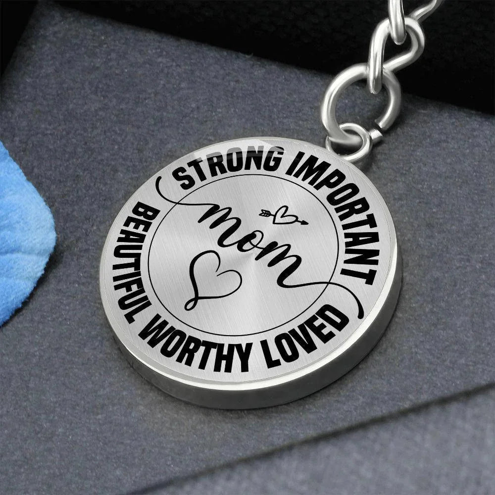 Strong Important Beautiful Worthy Loved Mom Engraved Circle Keychain – Inspirational Mother’s Day Gift, Stainless Steel Mom Encouragement Keepsake