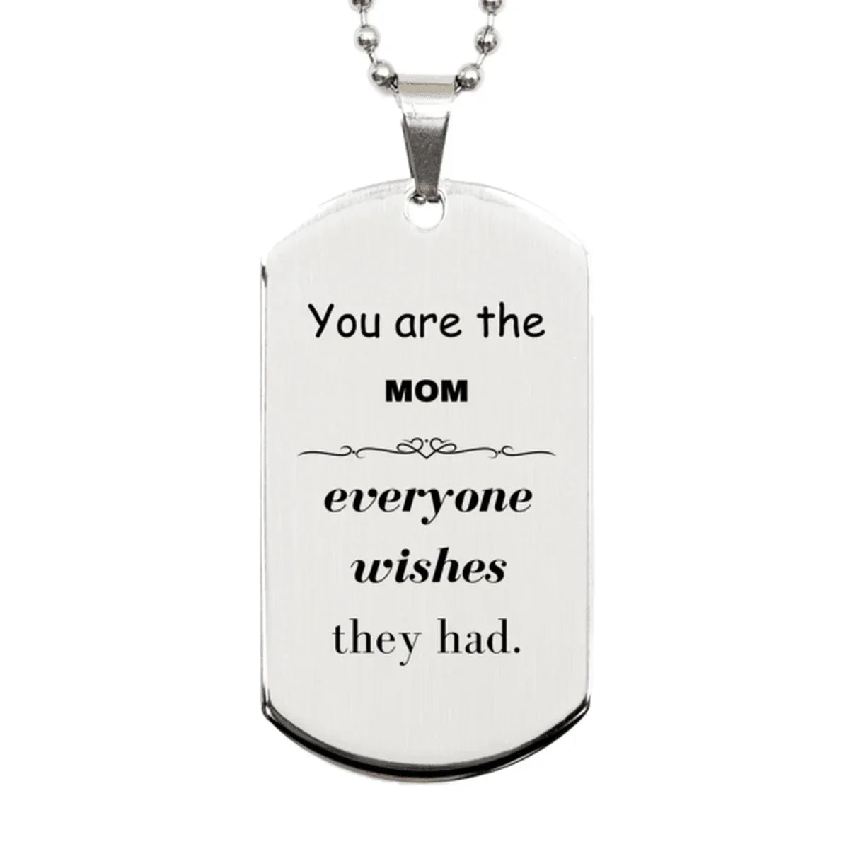 Mom Silver Dog Tag, Everyone wishes they had, Inspirational Dog Tag Necklace For Mom, Mom Gifts, Birthday Christmas Unique Gifts For Mom
