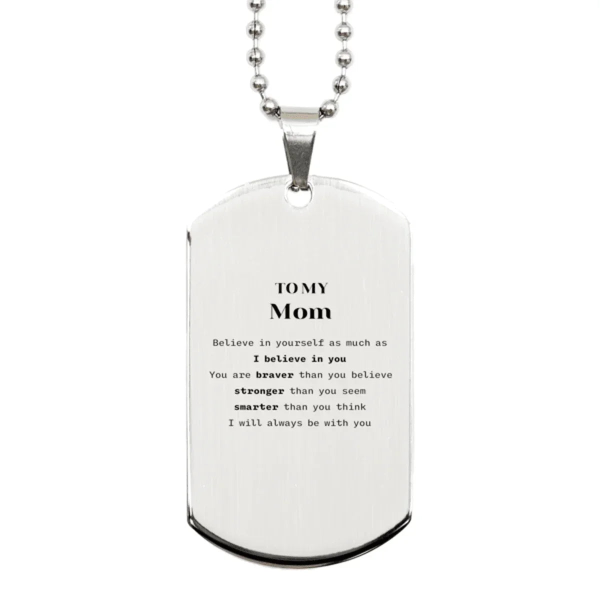 Mom Silver Dog Tag Gifts, To My Mom You are braver than you believe, stronger than you seem, Inspirational Gifts For Mom Engraved, Birthday, Christmas Gifts For Mom Men Women