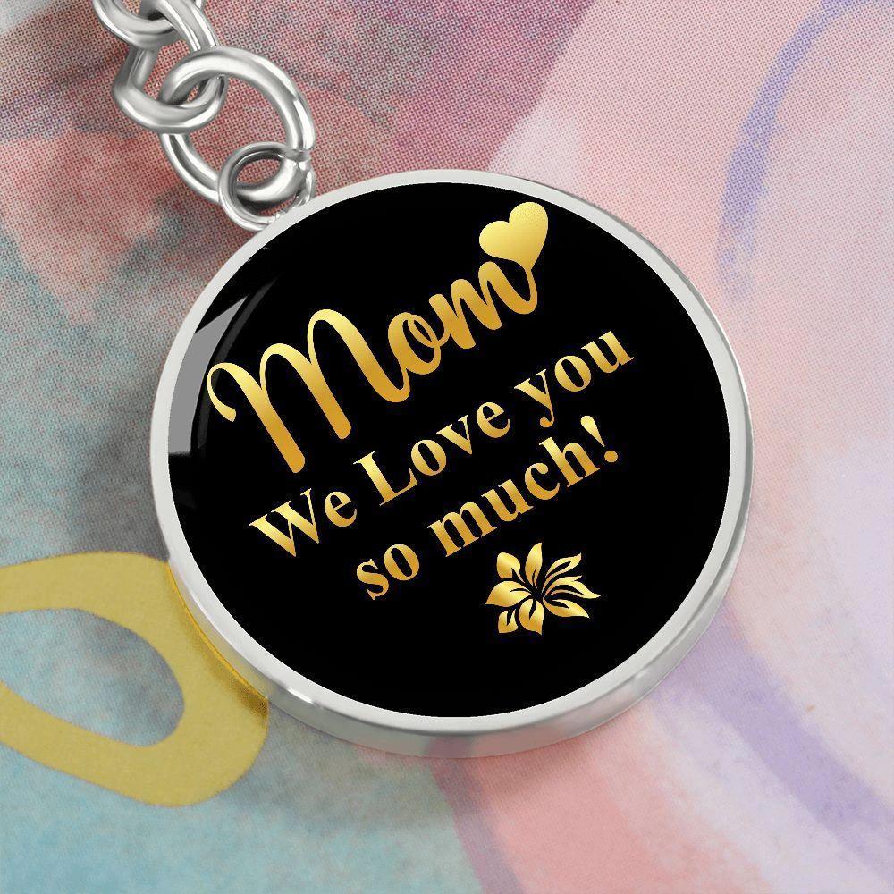 Mom We Love You So Much – Gold on Black Engraved Circle Keychain | Elegant Mother’s Day & Birthday Gift