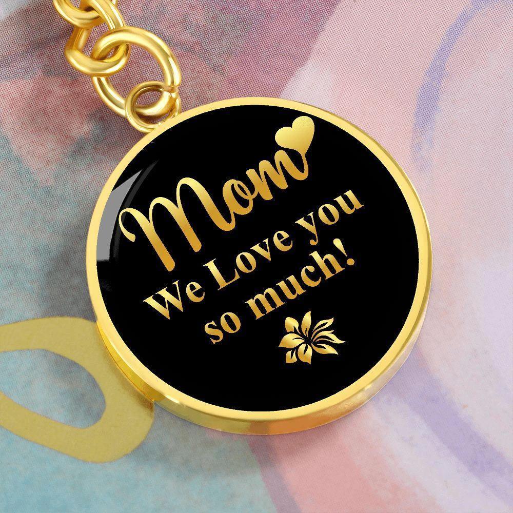 Mom We Love You So Much – Gold on Black Engraved Circle Keychain | Elegant Mother’s Day & Birthday Gift
