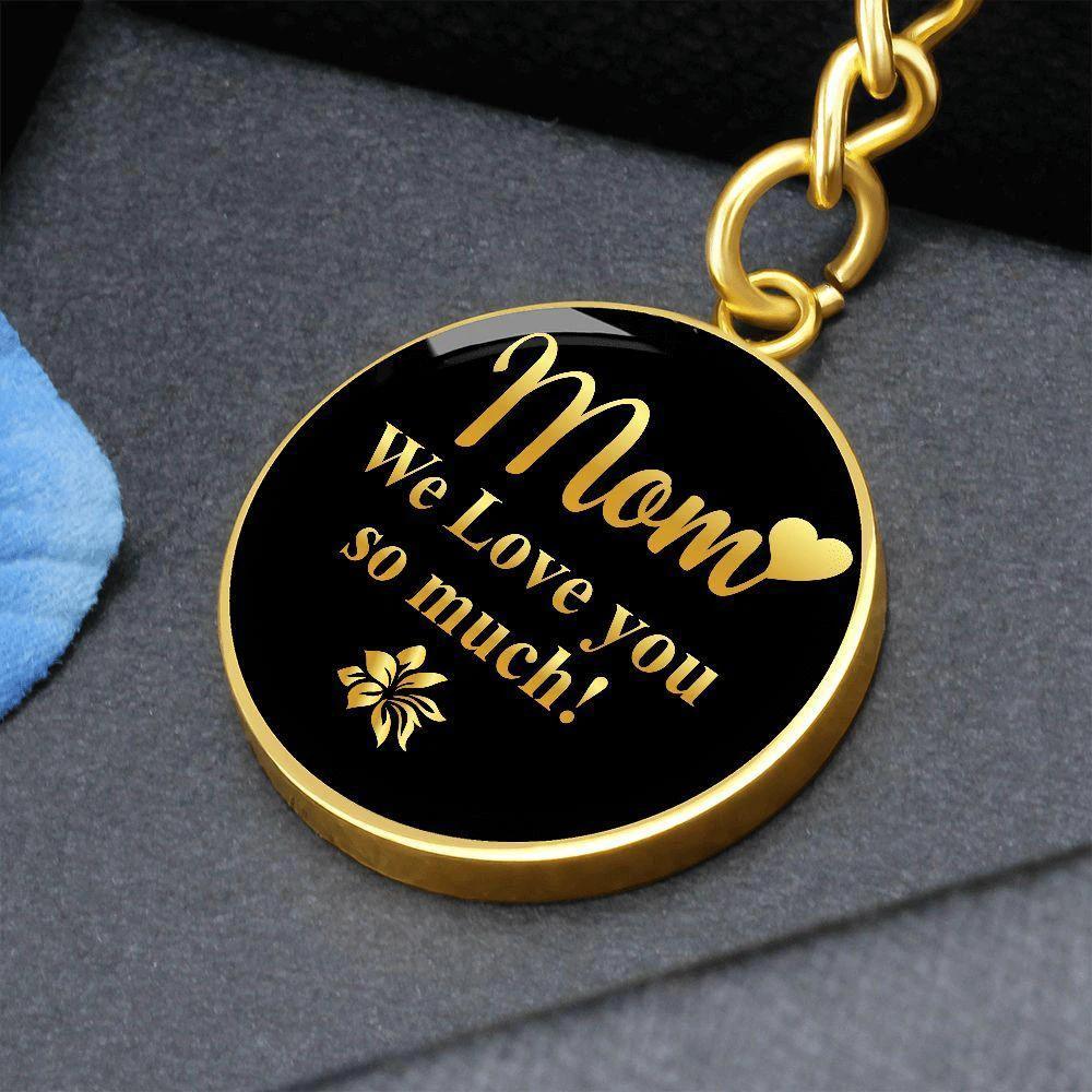 Mom We Love You So Much – Gold on Black Engraved Circle Keychain | Elegant Mother’s Day & Birthday Gift