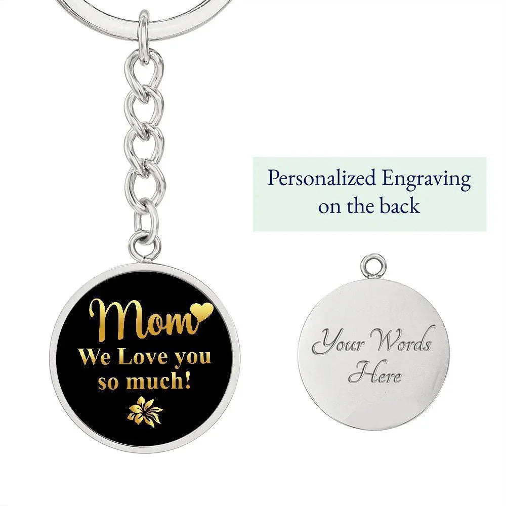 Mom We Love You So Much – Gold on Black Engraved Circle Keychain | Elegant Mother’s Day & Birthday Gift
