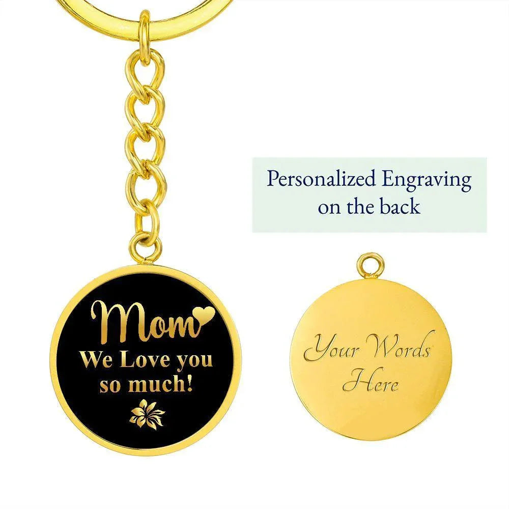 Mom We Love You So Much – Gold on Black Engraved Circle Keychain | Elegant Mother’s Day & Birthday Gift