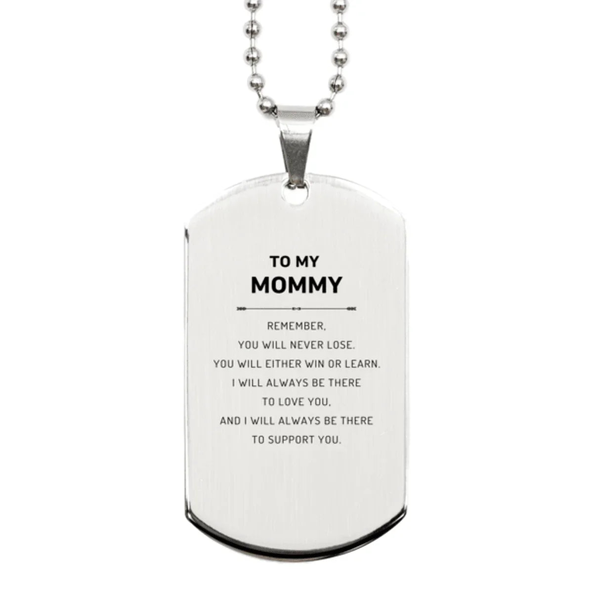 Mommy Gifts, To My Mommy Remember, you will never lose. You will either WIN or LEARN, Keepsake Silver Dog Tag For Mommy Engraved, Birthday Christmas Gifts Ideas For Mommy X-mas Gifts