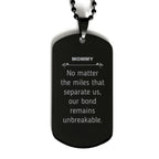 Mommy Long Distance Relationship Gifts, No matter the miles that separate us, Cute Love Black Dog Tag For Mommy, Birthday Christmas Unique Gifts For Mommy