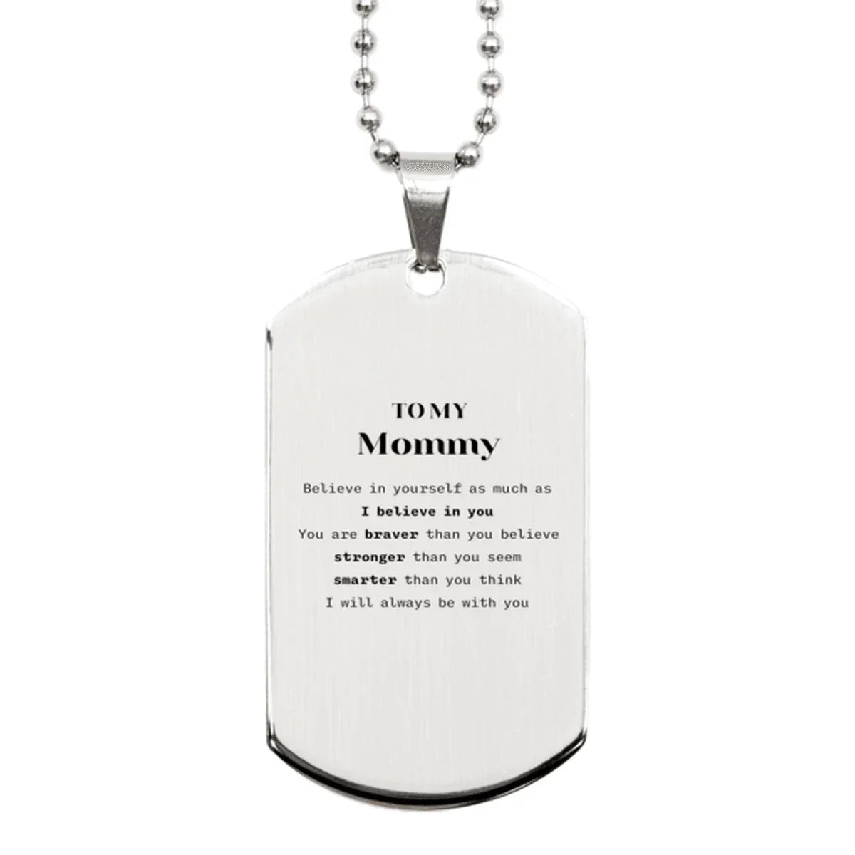 Mommy Silver Dog Tag Gifts, To My Mommy You are braver than you believe, stronger than you seem, Inspirational Gifts For Mommy Engraved, Birthday, Christmas Gifts For Mommy Men Women