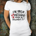 Funny Christmas Tee Shirt -Only a Morning Person on December 25