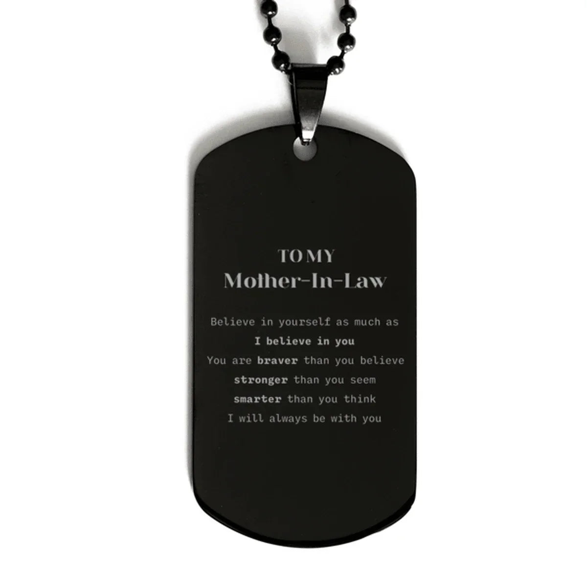 Mother-In-Law Black Dog Tag Gifts, To My Mother-In-Law You are braver than you believe, stronger than you seem, Inspirational Gifts For Mother-In-Law Engraved, Birthday, Christmas Gifts For Mother-In-Law Men Women