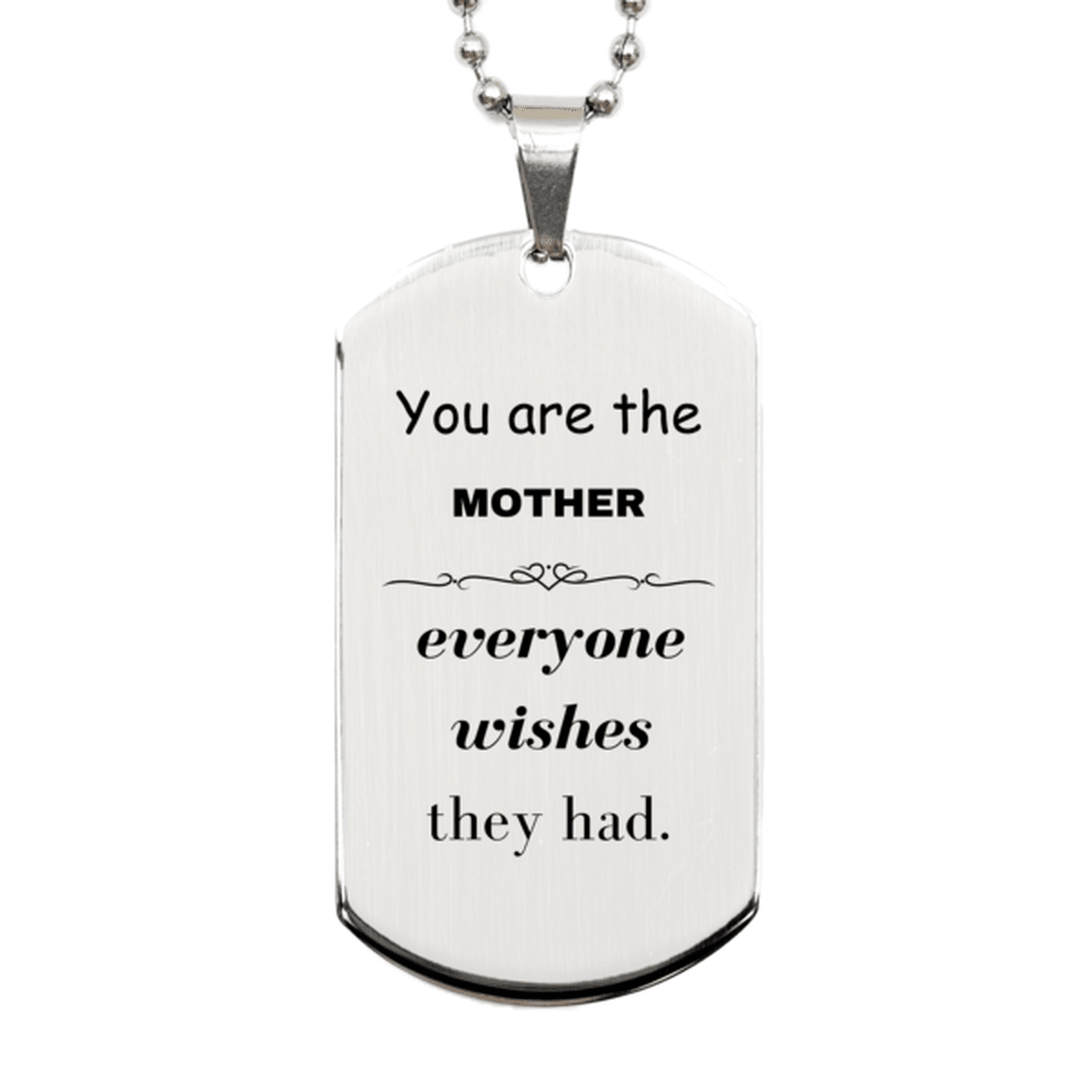 Mother Silver Dog Tag, Everyone wishes they had, Inspirational Dog Tag Necklace For Mother, Mother Gifts, Birthday Christmas Unique Gifts For Mother - Mallard Moon Gift Shop