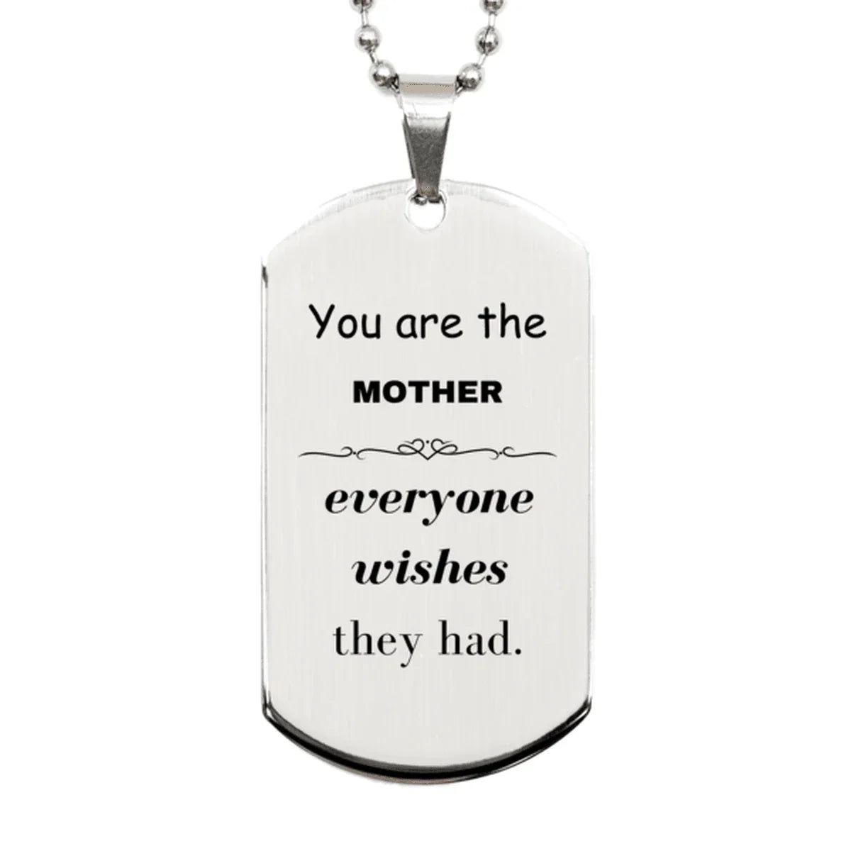 Mother Silver Dog Tag, Everyone wishes they had, Inspirational Dog Tag Necklace For Mother, Mother Gifts, Birthday Christmas Unique Gifts For Mother