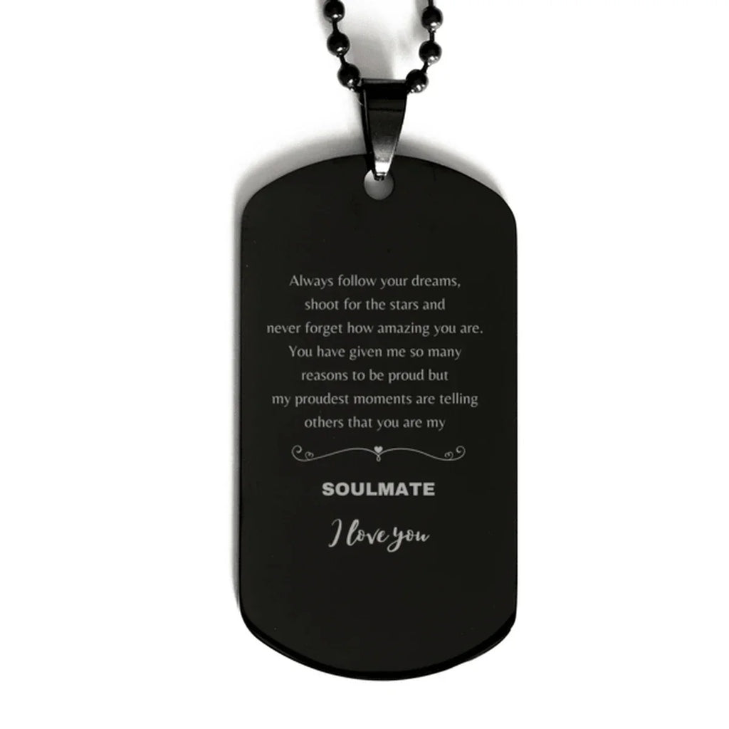 Motivational Soulmate Engraved Black Dog Tag - Always follow your dreams, never forget how amazing you are- Birthday, Christmas Holiday Gifts