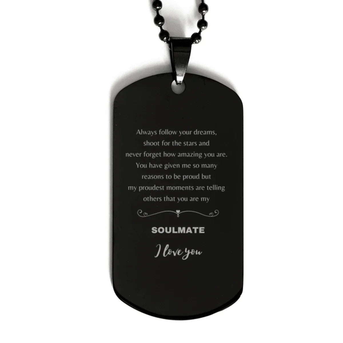 Motivational Soulmate Engraved Black Dog Tag - Always follow your dreams, never forget how amazing you are- Birthday, Christmas Holiday Gifts