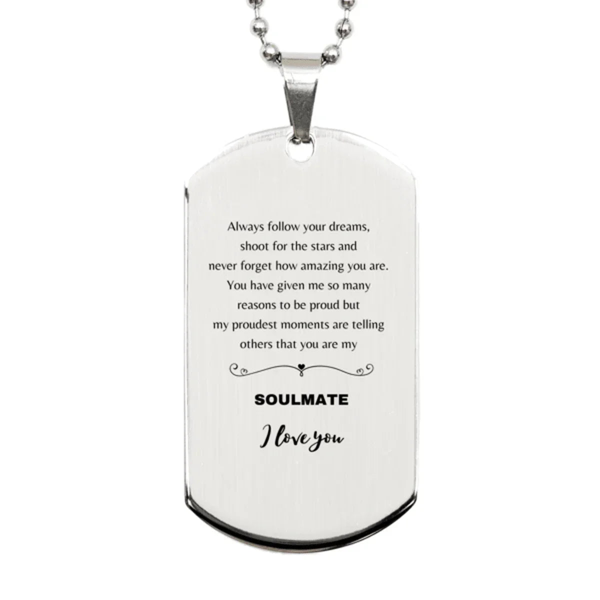 Motivational Soulmate Engraved Silver Dog Tag Necklace - Always follow your dreams, never forget how amazing you are- Birthday, Christmas Holiday Gifts