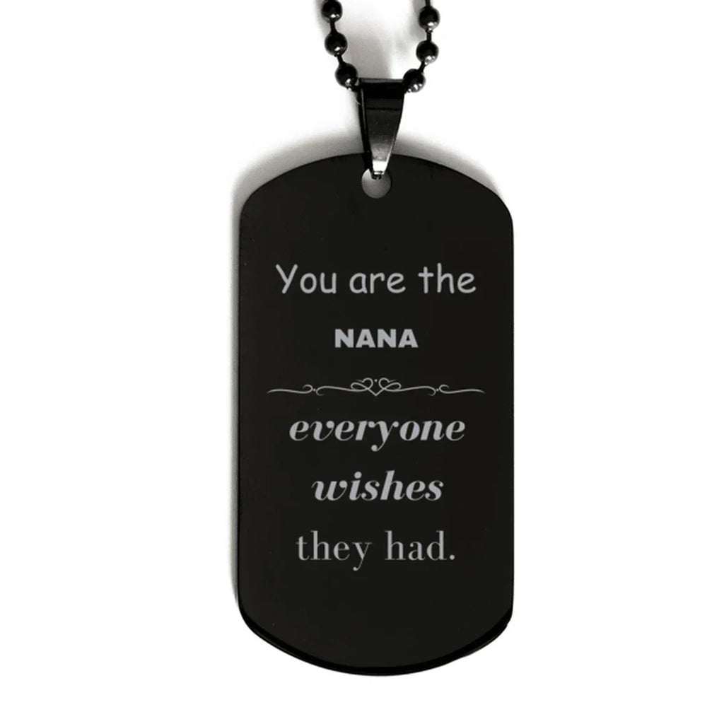 Nana Black Dog Tag, Everyone wishes they had, Inspirational Dog Tag Necklace For Nana, Nana Gifts, Birthday Christmas Unique Gifts For Nana