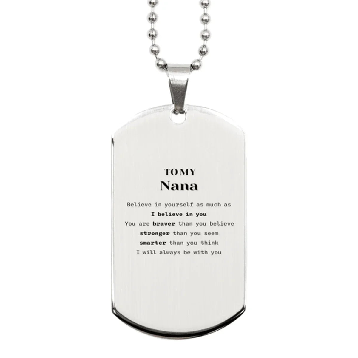 Nana Silver Dog Tag Gifts, To My Nana You are braver than you believe, stronger than you seem, Inspirational Gifts For Nana Engraved, Birthday, Christmas Gifts For Nana Men Women