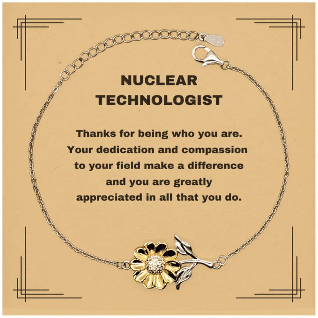 Nuclear Technologist Sunflower Bracelet - Thanks for being who you are - Birthday Christmas Jewelry Gifts Coworkers Colleague Boss
