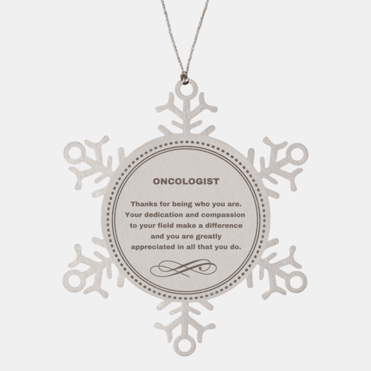 Oncologist Snowflake Ornament - Thanks for being who you are - Birthday Christmas Jewelry Gifts Coworkers Colleague Boss - Mallard Moon Gift Shop