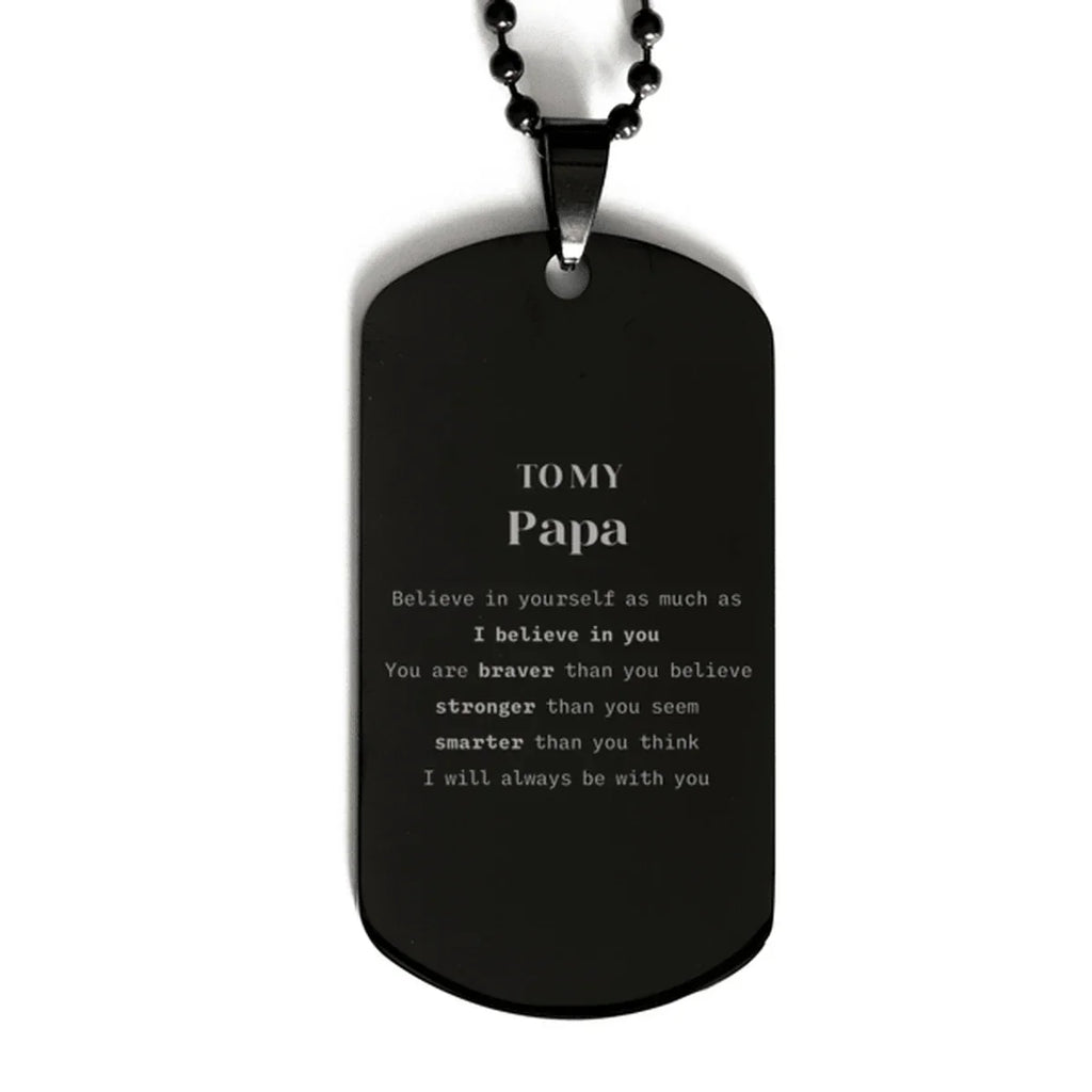 Papa Black Dog Tag Gifts, To My Papa You are braver than you believe, stronger than you seem, Inspirational Gifts For Papa Engraved, Birthday, Christmas Gifts For Papa Men Women