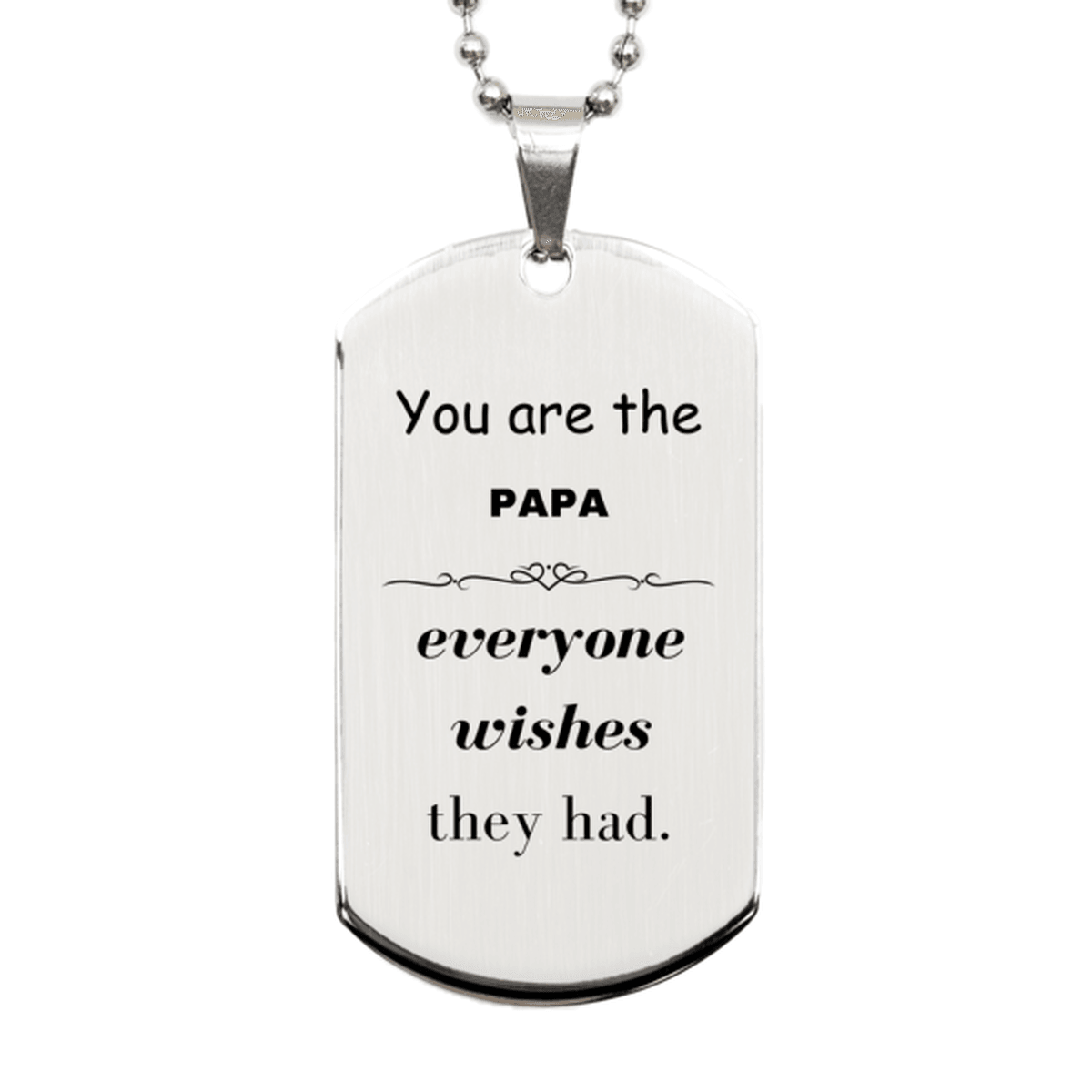 Papa Silver Dog Tag, Everyone wishes they had, Inspirational Dog Tag Necklace For Papa, Papa Gifts, Birthday Christmas Unique Gifts For Papa - Mallard Moon Gift Shop