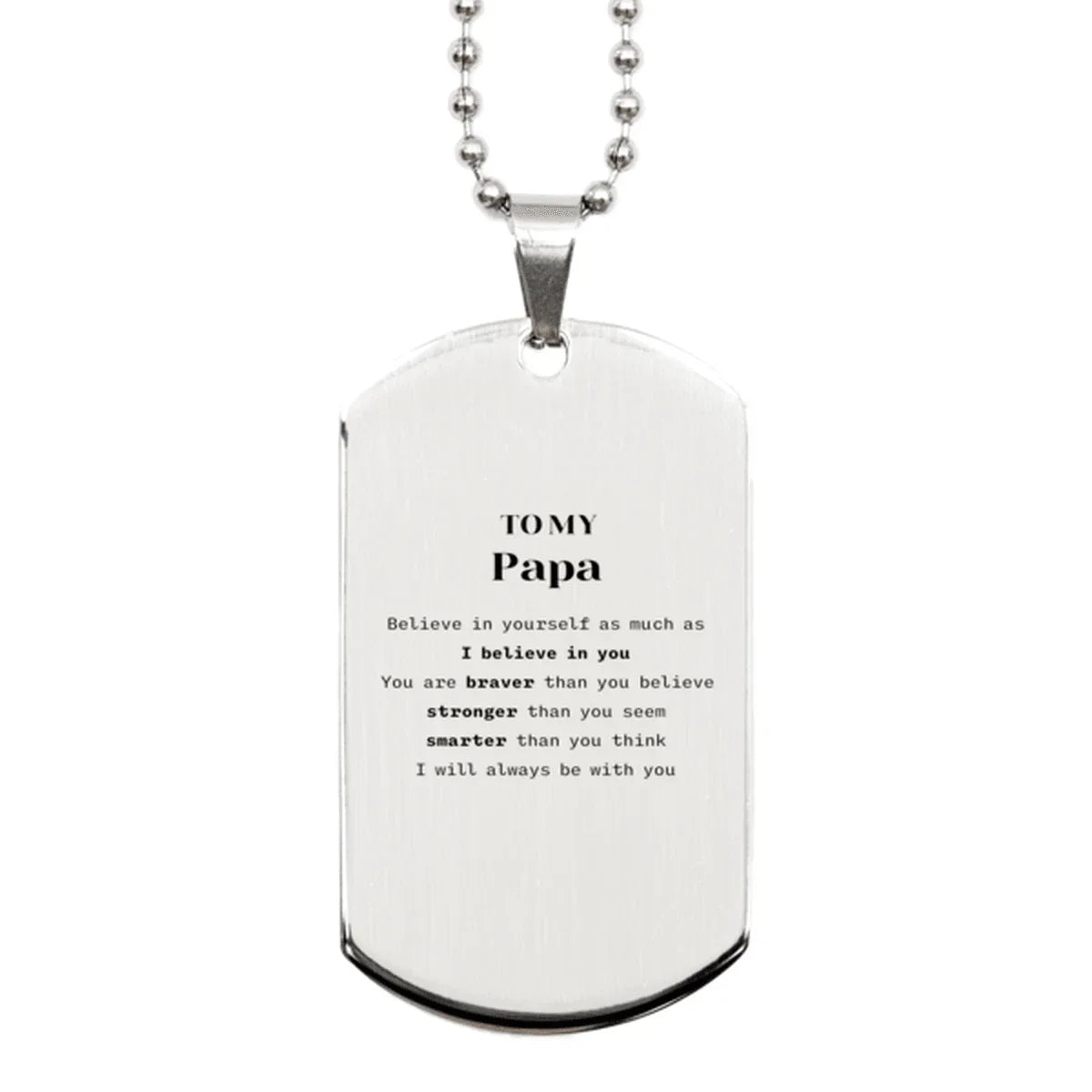 Papa Silver Dog Tag Gifts, To My Papa You are braver than you believe, stronger than you seem, Inspirational Gifts For Papa Engraved, Birthday, Christmas Gifts For Papa Men Women