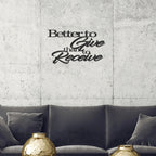 Better to Give Than Receive Quote Indoor Outdoor Steel Wall Sign