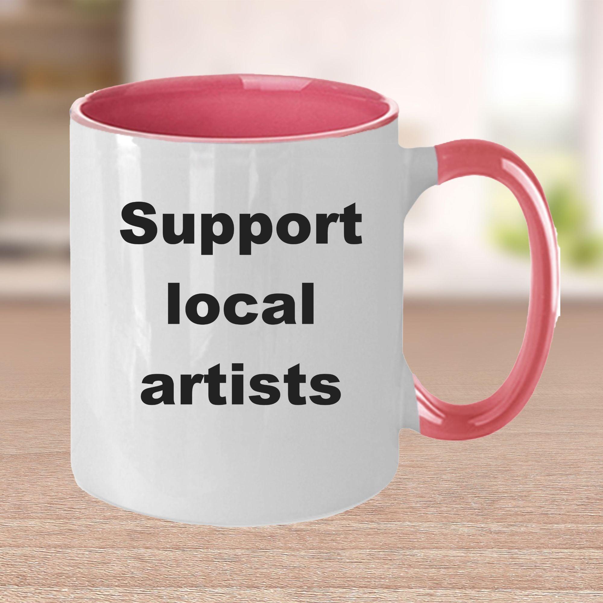 Artist Coffee Mug - Support your local artist - Mallard Moon Gift Shop