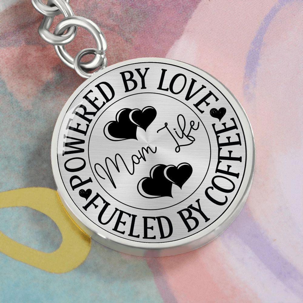 Powered by Love Fueled by Coffee Mom Life Engraved Circle Keychain – Stainless Steel Mother’s Day Gift for Coffee-Loving Moms