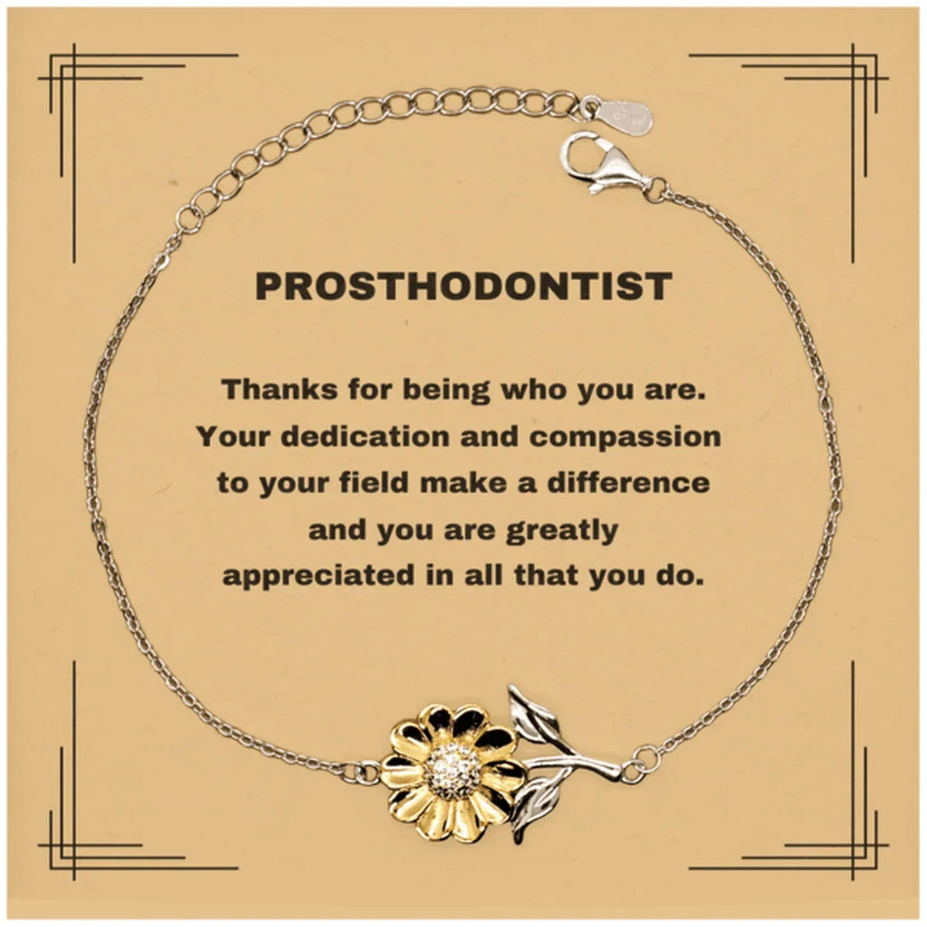 Prosthodontist Sunflower Bracelet - Thanks for being who you are - Birthday Christmas Jewelry Gifts Coworkers Colleague Boss