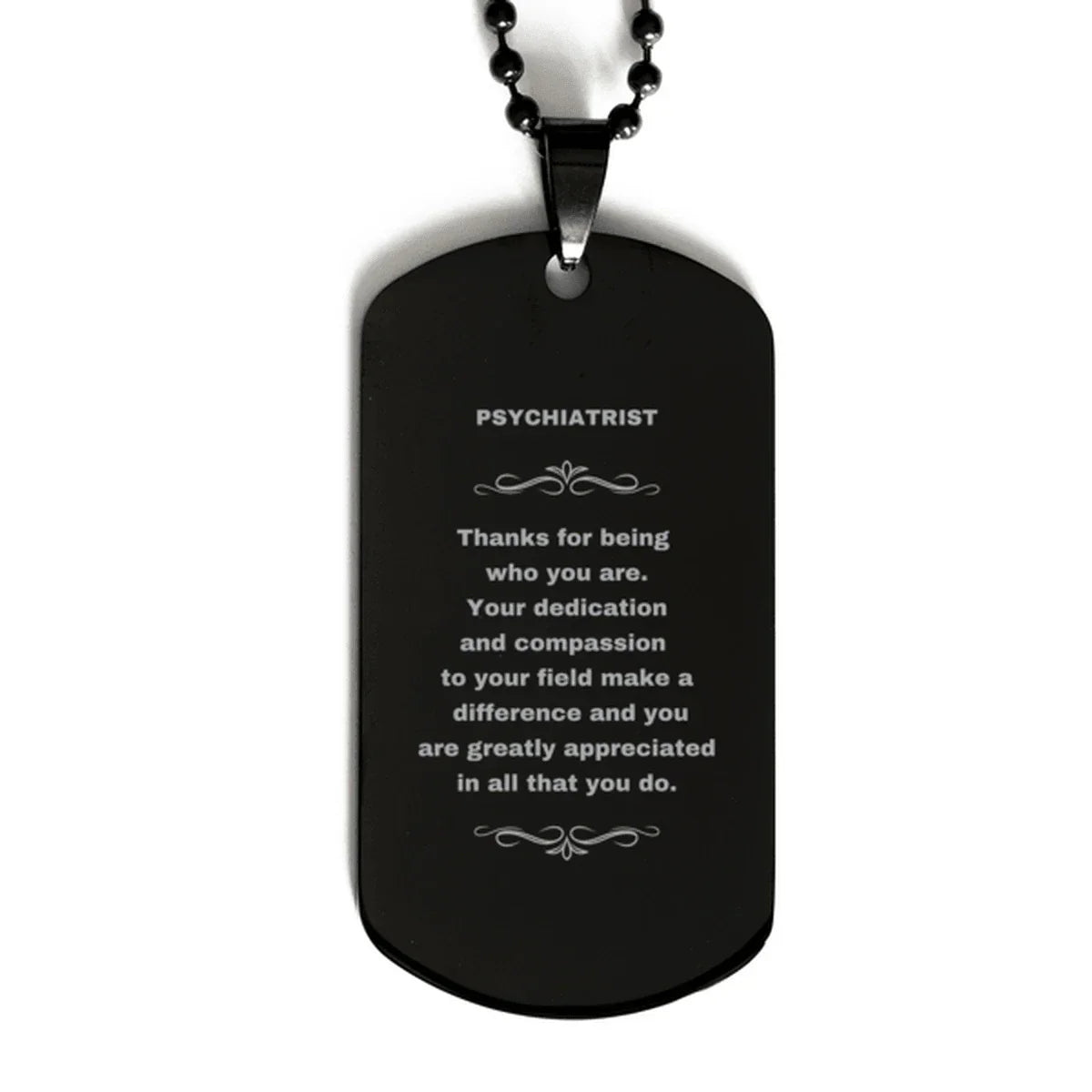 Psychiatrist Black Dog Tag Engraved Necklace - Thanks for being who you are - Birthday Christmas Jewelry Gifts Coworkers Colleague Boss