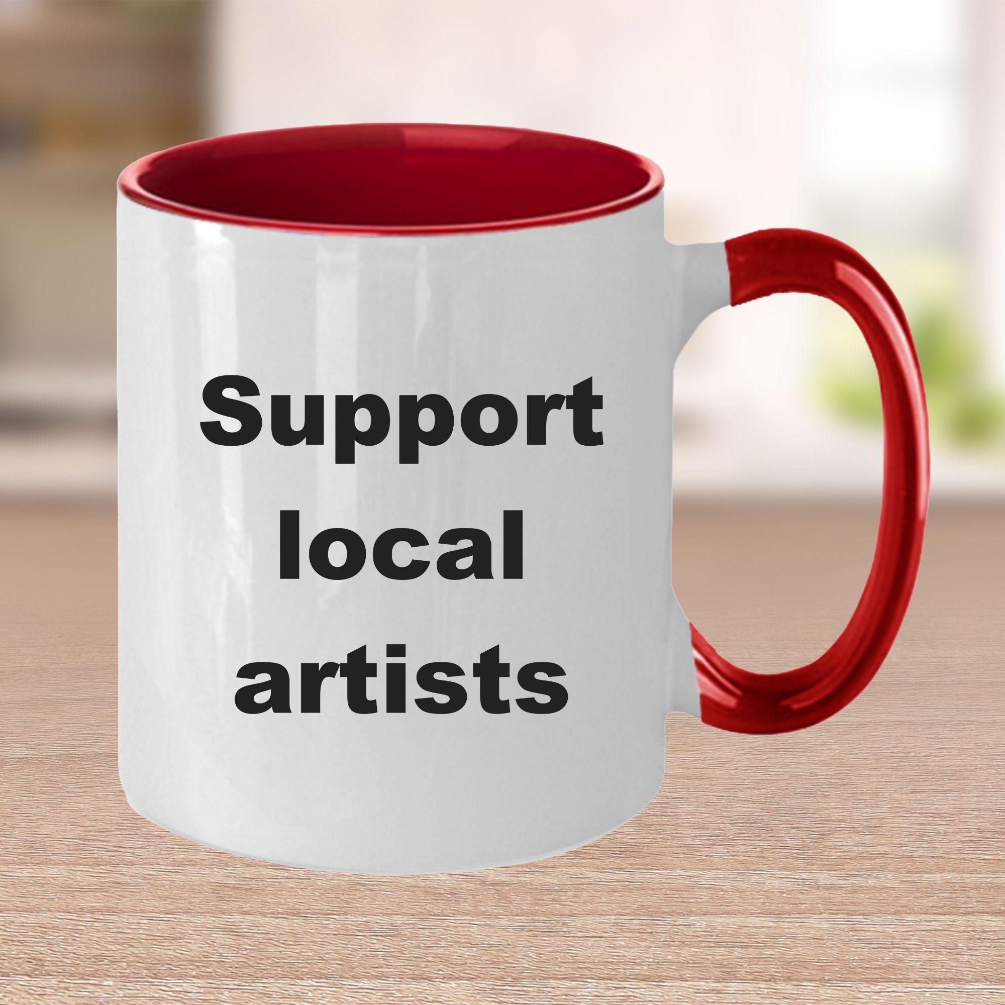 Artist Coffee Mug - Support your local artist - Mallard Moon Gift Shop