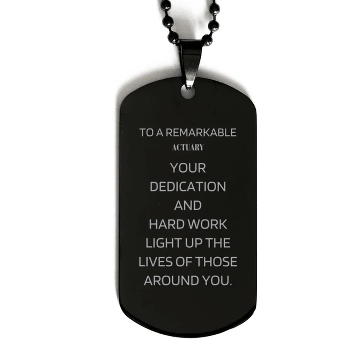 Remarkable Actuary Gifts, Your dedication and hard work, Inspirational Birthday Christmas Unique Black Dog Tag For Actuary, Coworkers, Men, Women, Friends