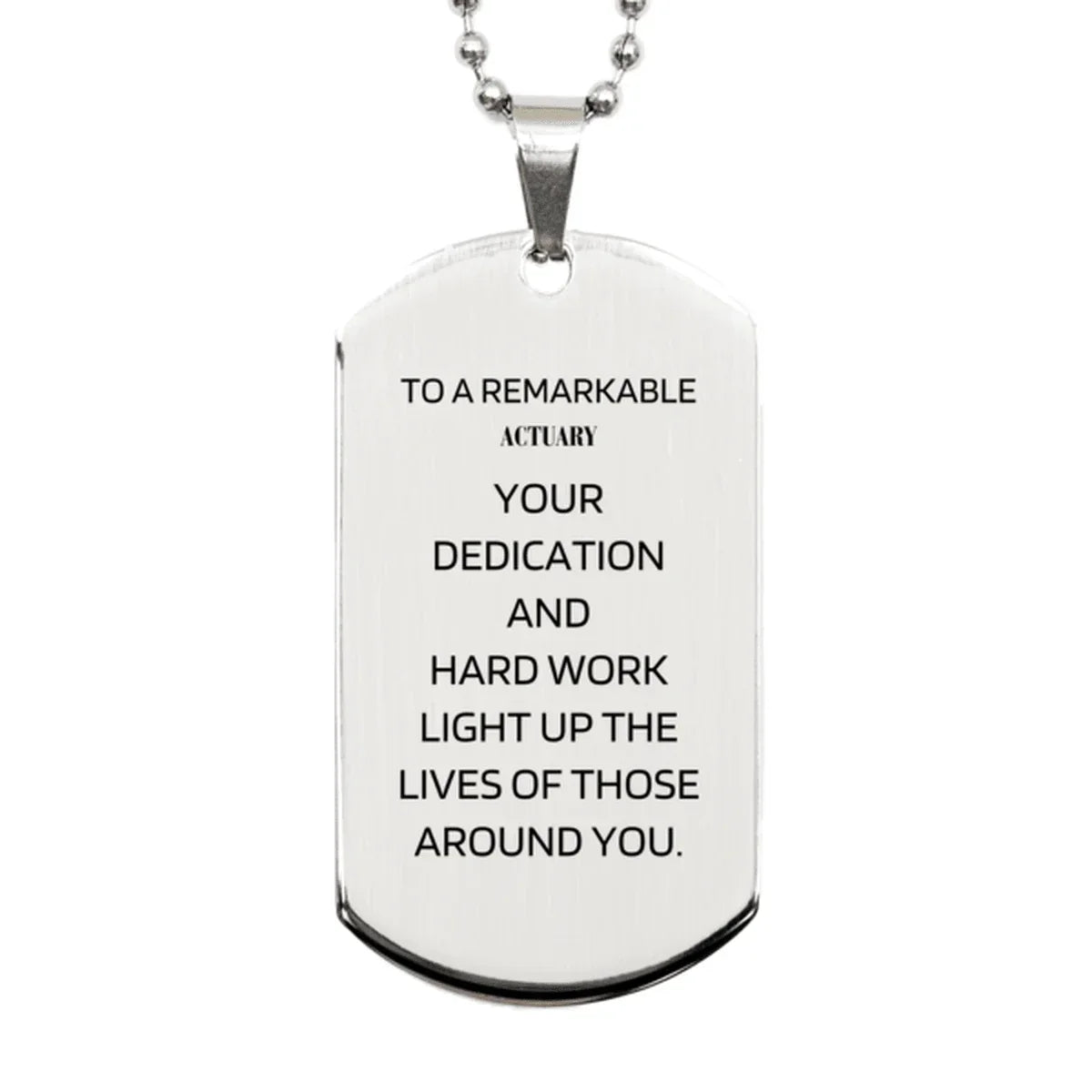 Remarkable Actuary Gifts, Your dedication and hard work, Inspirational Birthday Christmas Unique Silver Dog Tag For Actuary, Coworkers, Men, Women, Friends