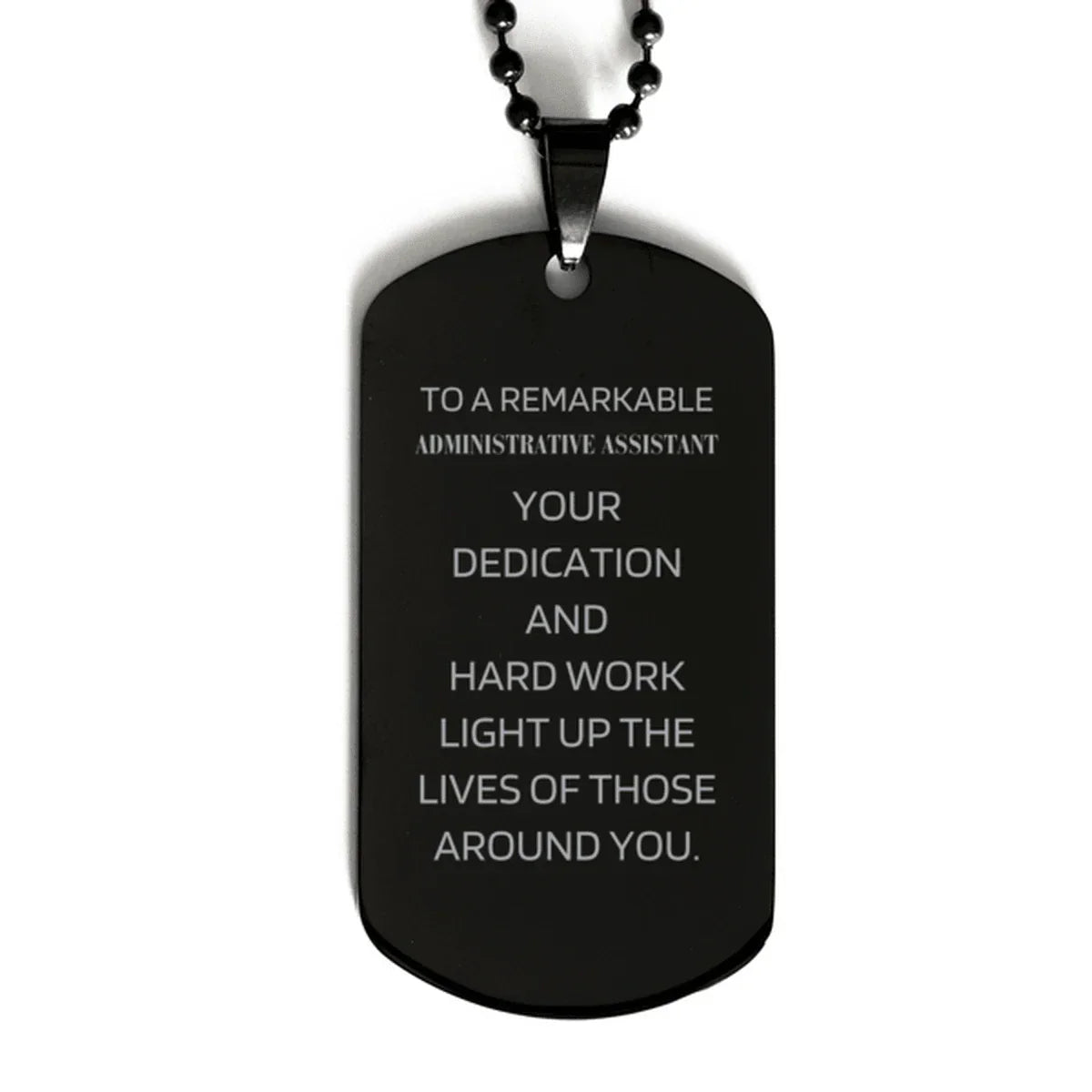 Remarkable Administrative Assistant Gifts, Your dedication and hard work, Inspirational Birthday Christmas Unique Black Dog Tag For Administrative Assistant, Coworkers, Men, Women, Friends