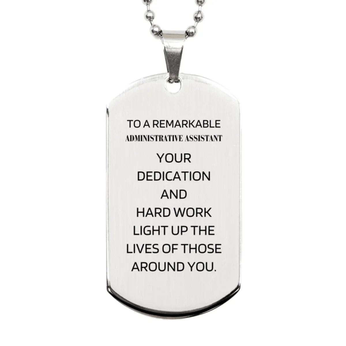 Remarkable Administrative Assistant Gifts, Your dedication and hard work, Inspirational Birthday Christmas Unique Silver Dog Tag For Administrative Assistant, Coworkers, Men, Women, Friends