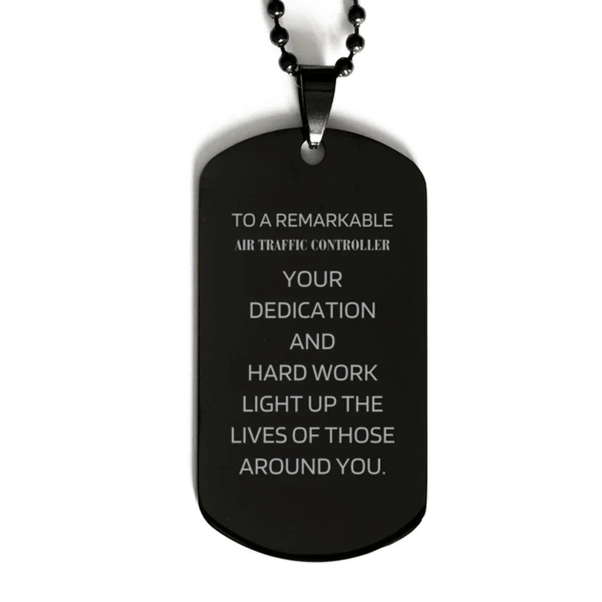 Remarkable Air Traffic Controller Gifts, Your dedication and hard work, Inspirational Birthday Christmas Unique Black Dog Tag For Air Traffic Controller, Coworkers, Men, Women, Friends