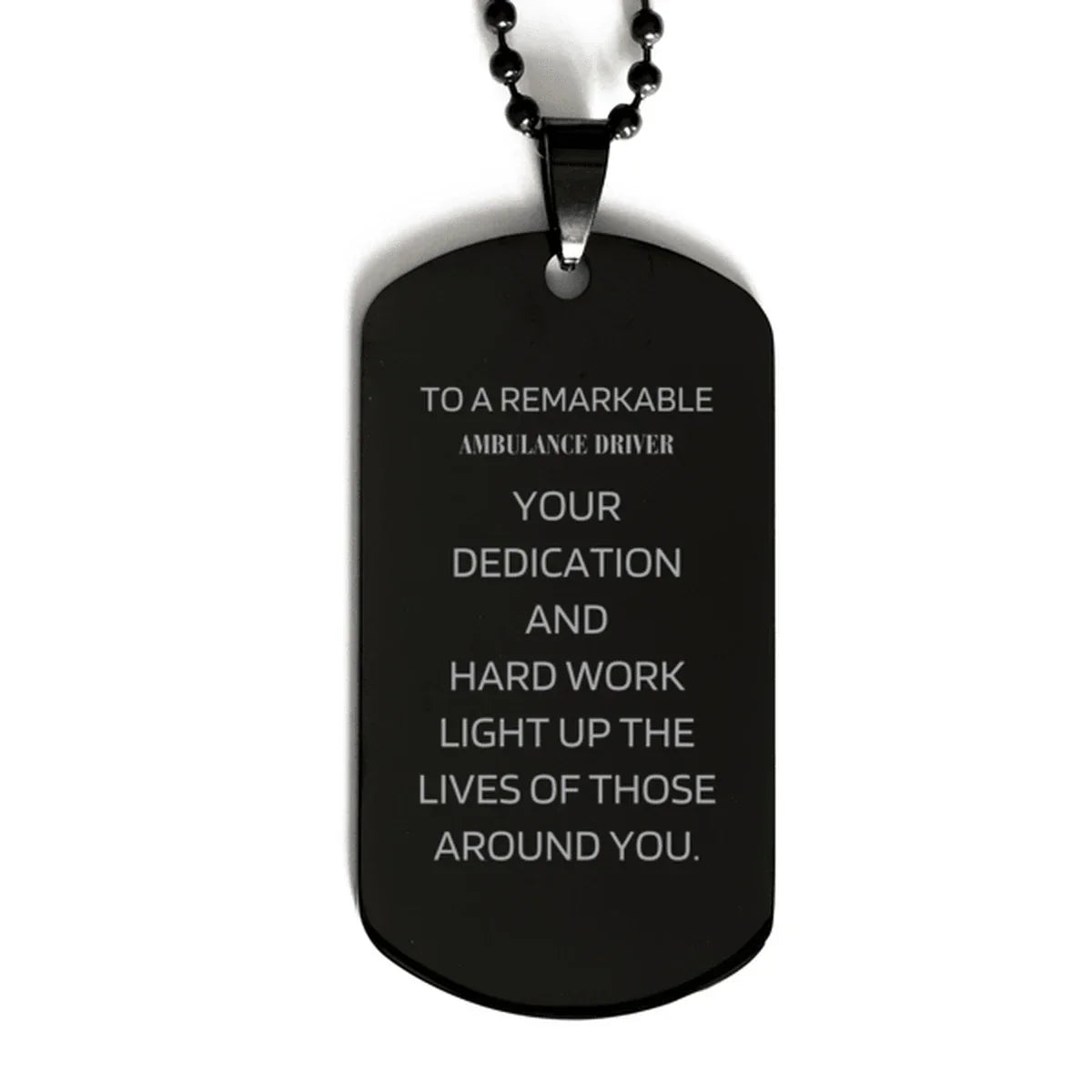 Remarkable Ambulance Driver Gifts, Your dedication and hard work, Inspirational Birthday Christmas Unique Black Dog Tag For Ambulance Driver, Coworkers, Men, Women, Friends