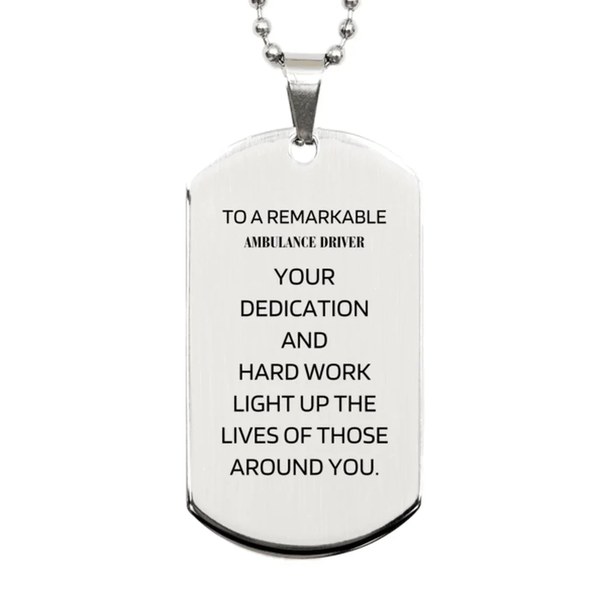 Remarkable Ambulance Driver Gifts, Your dedication and hard work, Inspirational Birthday Christmas Unique Silver Dog Tag For Ambulance Driver, Coworkers, Men, Women, Friends