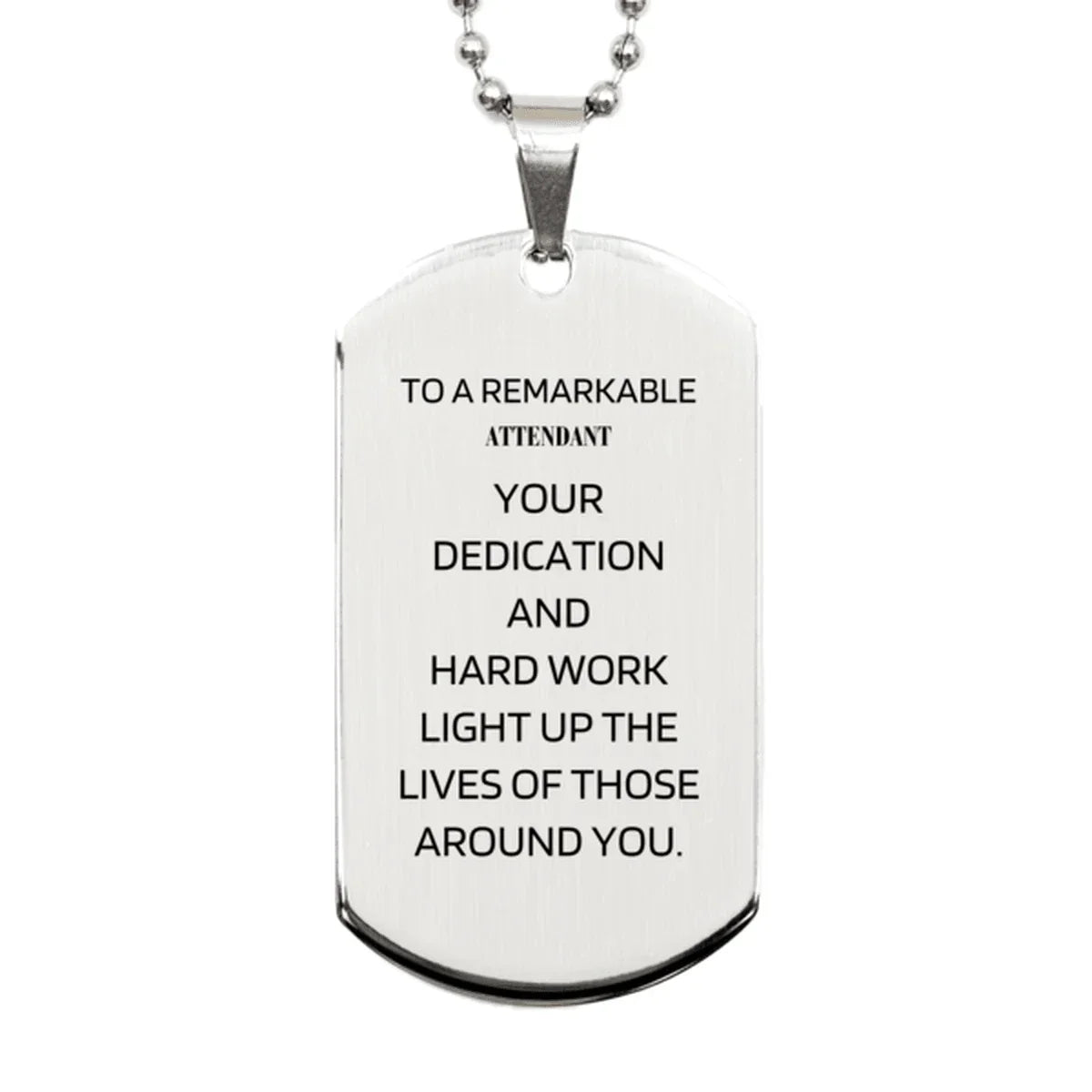 Remarkable Attendant Gifts, Your dedication and hard work, Inspirational Birthday Christmas Unique Silver Dog Tag For Attendant, Coworkers, Men, Women, Friends