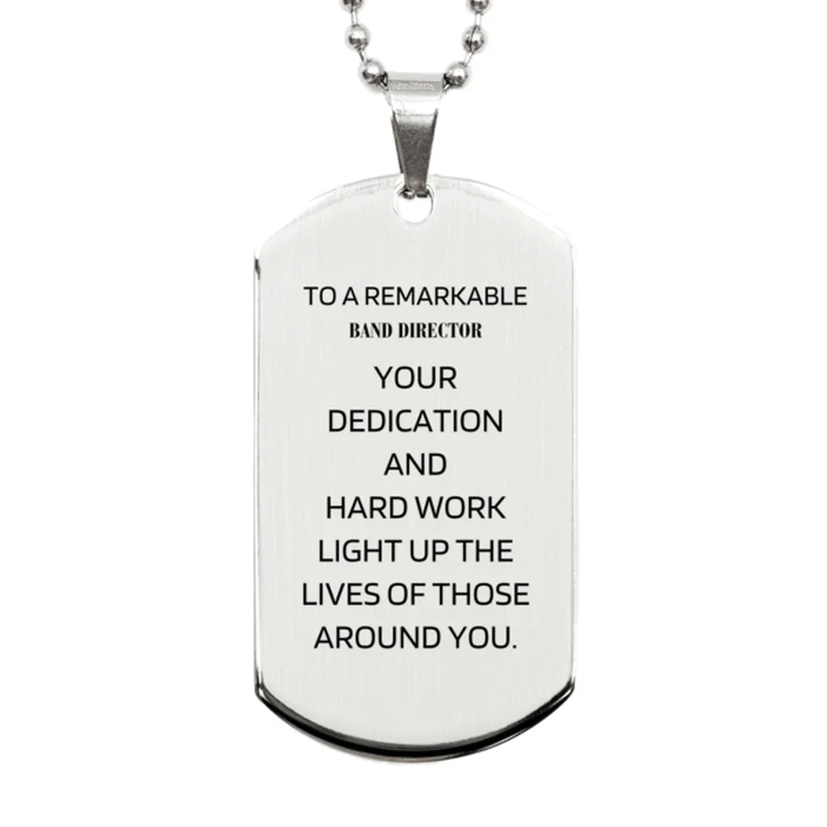 Remarkable Band Director Gifts, Your dedication and hard work, Inspirational Birthday Christmas Unique Silver Dog Tag For Band Director, Coworkers, Men, Women, Friends