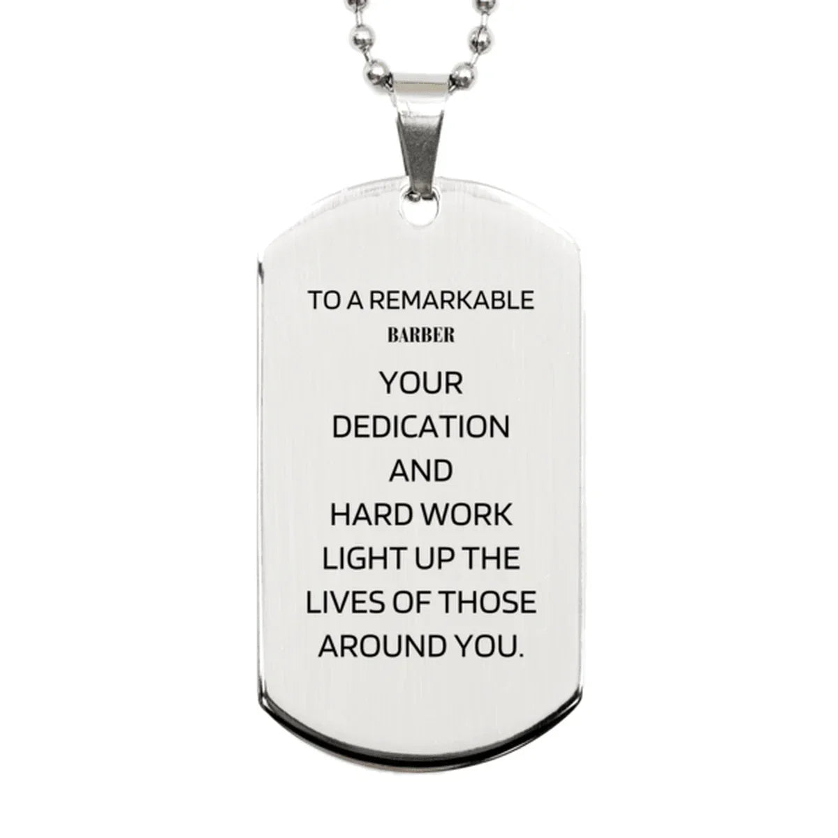 Remarkable Barber Gifts, Your dedication and hard work, Inspirational Birthday Christmas Unique Silver Dog Tag For Barber, Coworkers, Men, Women, Friends