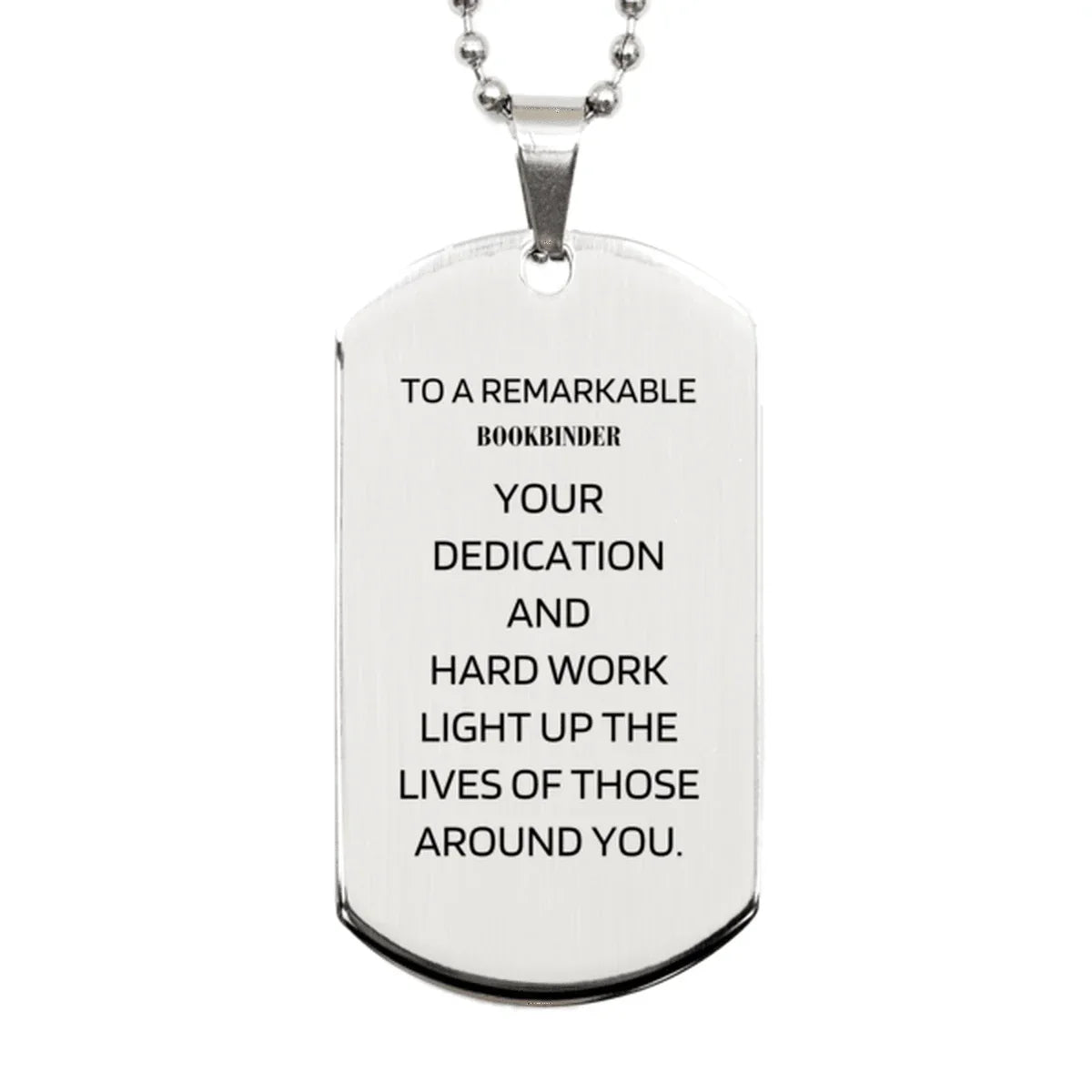 Remarkable Bookbinder Gifts, Your dedication and hard work, Inspirational Birthday Christmas Unique Silver Dog Tag For Bookbinder, Coworkers, Men, Women, Friends